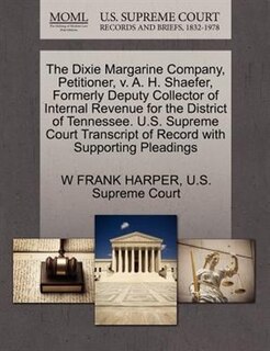 The Dixie Margarine Company, Petitioner, V. A. H. Shaefer, Formerly Deputy Collector Of Internal Revenue For The District Of Tennessee. U.s. Supreme Court Transcript Of Record With Supporting Pleadings