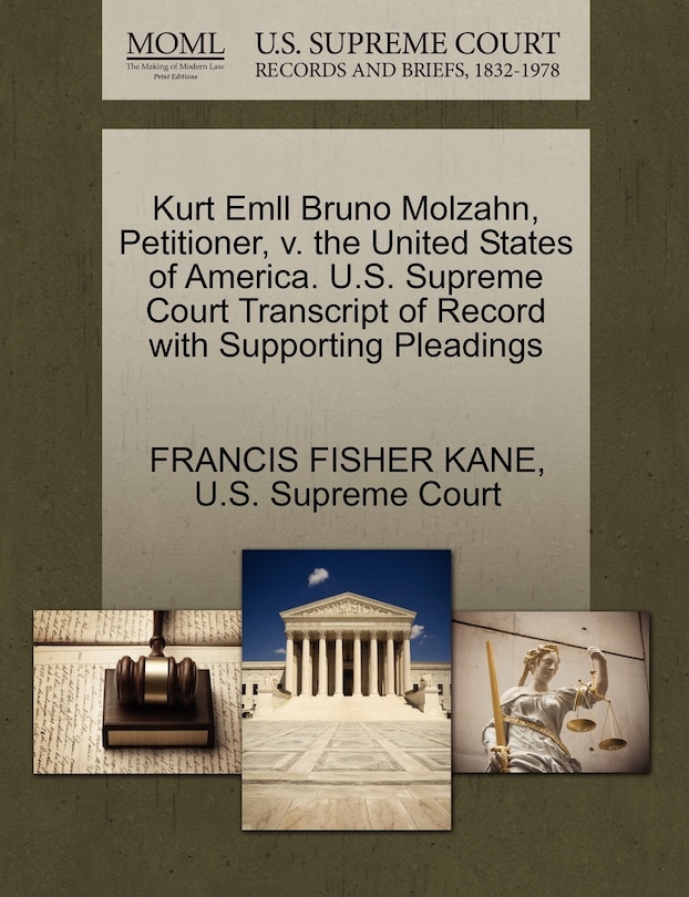 Front cover_Kurt Emll Bruno Molzahn, Petitioner, V. The United States Of America. U.s. Supreme Court Transcript Of Record With Supporting Pleadings