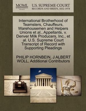 International Brotherhood Of Teamsters, Chauffeurs, Warehousemen And Helpers Unions Et Al., Appellants, V. Denver Milk Producers, Inc., Et Al. U.s. Supreme Court Transcript Of Record With Supporting Pleadings