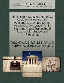 Front cover_Tomlinson I. Moseley, Ralph M. Keele And Keelmo Co., Petitioners, V. United States Appliance Corporation U.s. Supreme Court Transcript Of Record With Supporting Pleadings