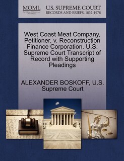 Front cover_West Coast Meat Company, Petitioner, V. Reconstruction Finance Corporation. U.s. Supreme Court Transcript Of Record With Supporting Pleadings