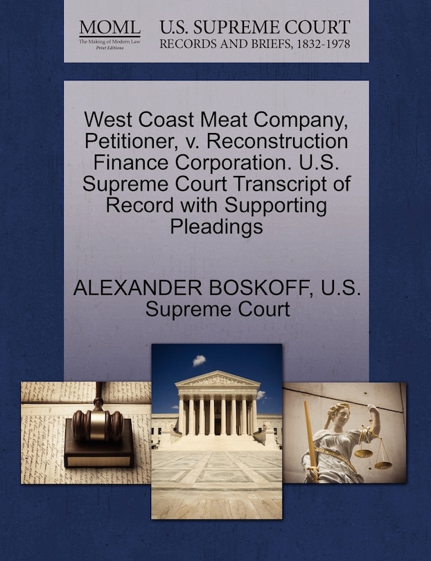 Front cover_West Coast Meat Company, Petitioner, V. Reconstruction Finance Corporation. U.s. Supreme Court Transcript Of Record With Supporting Pleadings