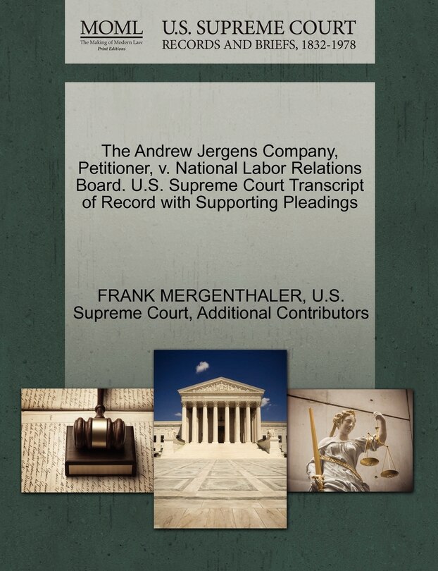 Front cover_The Andrew Jergens Company, Petitioner, V. National Labor Relations Board. U.s. Supreme Court Transcript Of Record With Supporting Pleadings
