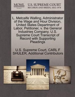 L. Metcalfe Walling, Administrator Of The Wage And Hour Division, United States Department Of Labor, Petitioner, V. The General Industries Company. U.s. Supreme Court Transcript Of Record With Supporting Pleadings