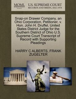 Snap-on Drawer Company, An Ohio Corporation, Petitioner, V. Hon. John H. Druffel, United States District Judge For The Southern District Of Ohio U.s. Supreme Court Transcript Of Record With Supporting Pleadings