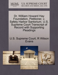 Front cover_Dr. William Howard Hay Foundation, Petitioner, V. Safety Harbor Santorium. U.s. Supreme Court Transcript Of Record With Supporting Pleadings