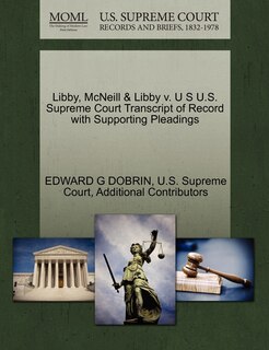 Couverture_Libby, Mcneill & Libby V. U S U.s. Supreme Court Transcript Of Record With Supporting Pleadings