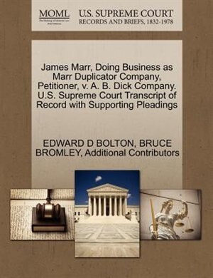 James Marr, Doing Business As Marr Duplicator Company, Petitioner, V. A. B. Dick Company. U.s. Supreme Court Transcript Of Record With Supporting Pleadings