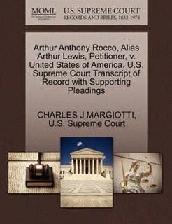 Arthur Anthony Rocco, Alias Arthur Lewis, Petitioner, V. United States Of America. U.s. Supreme Court Transcript Of Record With Supporting Pleadings