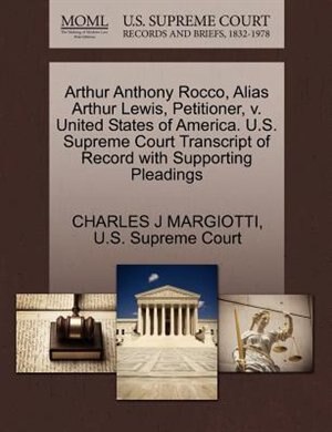 Arthur Anthony Rocco, Alias Arthur Lewis, Petitioner, V. United States Of America. U.s. Supreme Court Transcript Of Record With Supporting Pleadings