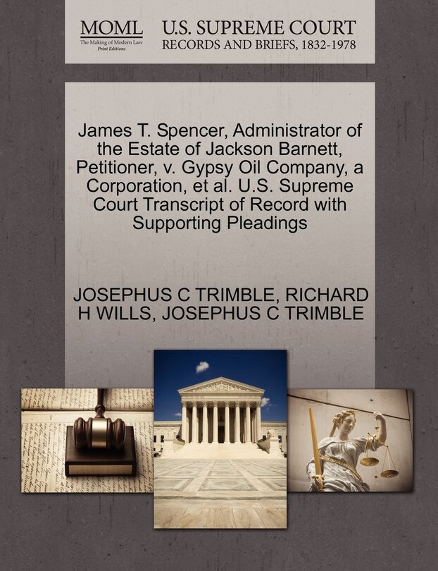 Couverture_James T. Spencer, Administrator Of The Estate Of Jackson Barnett, Petitioner, V. Gypsy Oil Company, A Corporation, Et Al. U.s. Supreme Court Transcript Of Record With Supporting Pleadings