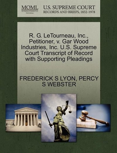 R. G. Letourneau, Inc., Petitioner, V. Gar Wood Industries, Inc. U.s. Supreme Court Transcript Of Record With Supporting Pleadings