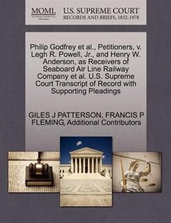 Philip Godfrey Et Al., Petitioners, V. Legh R. Powell, Jr., And Henry W. Anderson, As Receivers Of Seaboard Air Line Railway Company Et Al. U.s. Supreme Court Transcript Of Record With Supporting Pleadings
