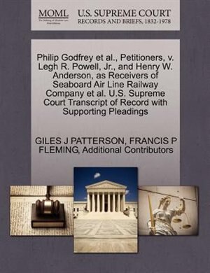 Philip Godfrey Et Al., Petitioners, V. Legh R. Powell, Jr., And Henry W. Anderson, As Receivers Of Seaboard Air Line Railway Company Et Al. U.s. Supreme Court Transcript Of Record With Supporting Pleadings