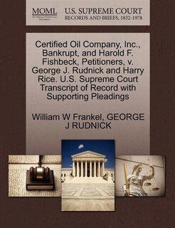 Certified Oil Company, Inc., Bankrupt, And Harold F. Fishbeck, Petitioners, V. George J. Rudnick And Harry Rice. U.s. Supreme Court Transcript Of Record With Supporting Pleadings