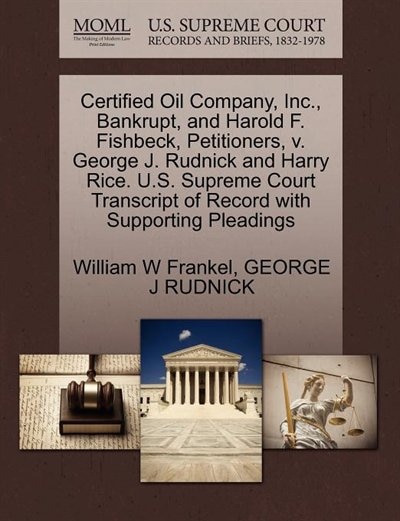 Certified Oil Company, Inc., Bankrupt, And Harold F. Fishbeck, Petitioners, V. George J. Rudnick And Harry Rice. U.s. Supreme Court Transcript Of Record With Supporting Pleadings
