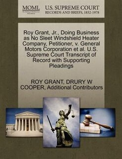 Roy Grant, Jr., Doing Business As No Sleet Windshield Heater Company, Petitioner, V. General Motors Corporation Et Al. U.s. Supreme Court Transcript Of Record With Supporting Pleadings