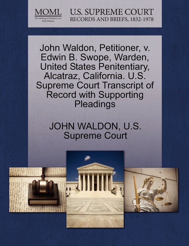 Couverture_John Waldon, Petitioner, V. Edwin B. Swope, Warden, United States Penitentiary, Alcatraz, California. U.s. Supreme Court Transcript Of Record With Supporting Pleadings