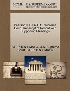 Front cover_Pearson V. C I R U.s. Supreme Court Transcript Of Record With Supporting Pleadings