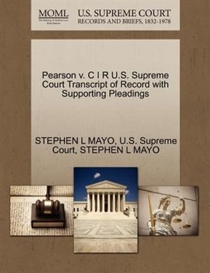 Front cover_Pearson V. C I R U.s. Supreme Court Transcript Of Record With Supporting Pleadings