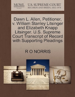 Front cover_Dawn L. Allen, Petitioner, V. William Stanley Litsinger And Elizabeth Knapp Litsinger. U.s. Supreme Court Transcript Of Record With Supporting Pleadings