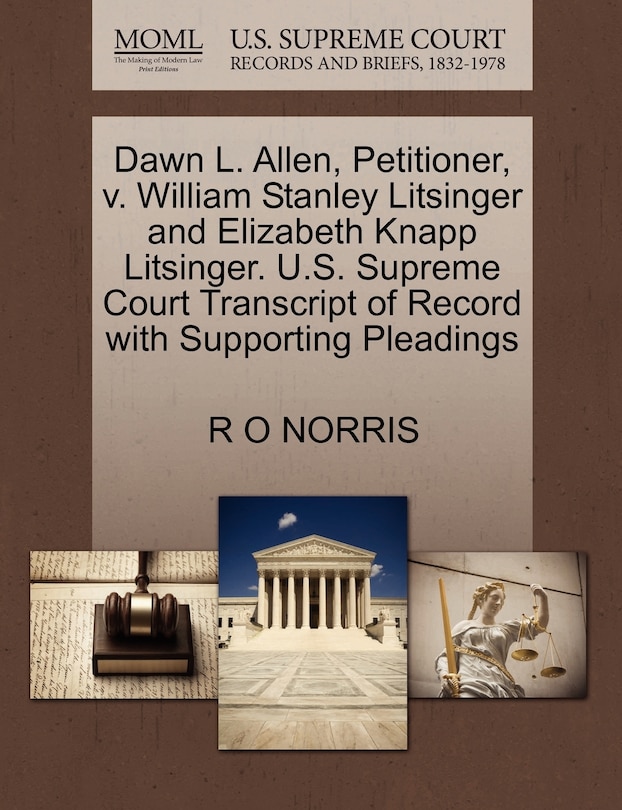 Front cover_Dawn L. Allen, Petitioner, V. William Stanley Litsinger And Elizabeth Knapp Litsinger. U.s. Supreme Court Transcript Of Record With Supporting Pleadings