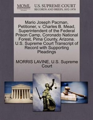 Mario Joseph Pacman, Petitioner, V. Charles B. Mead, Superintendent Of The Federal Prison Camp, Coronado National Forest, Pima County, Arizona. U.s. Supreme Court Transcript Of Record With Supporting Pleadings