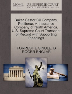 Front cover_Baker Castor Oil Company, Petitioner, V. Insurance Company Of North America. U.s. Supreme Court Transcript Of Record With Supporting Pleadings