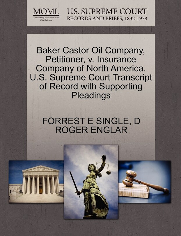 Front cover_Baker Castor Oil Company, Petitioner, V. Insurance Company Of North America. U.s. Supreme Court Transcript Of Record With Supporting Pleadings