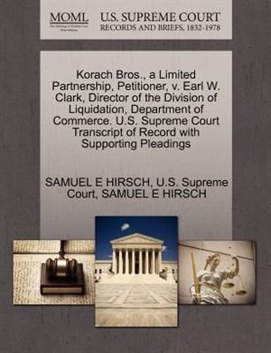 Korach Bros., A Limited Partnership, Petitioner, V. Earl W. Clark, Director Of The Division Of Liquidation, Department Of Commerce. U.s. Supreme Court Transcript Of Record With Supporting Pleadings