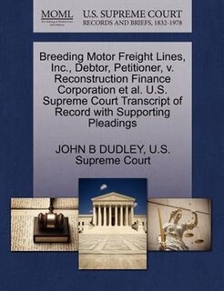 Front cover_Breeding Motor Freight Lines, Inc., Debtor, Petitioner, V. Reconstruction Finance Corporation Et Al. U.s. Supreme Court Transcript Of Record With Supporting Pleadings
