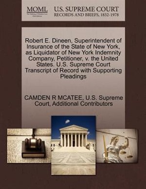 Robert E. Dineen, Superintendent Of Insurance Of The State Of New York, As Liquidator Of New York Indemnity Company, Petitioner, V. The United States. U.s. Supreme Court Transcript Of Record With Supporting Pleadings