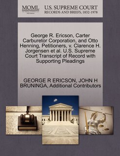 Couverture_George R. Ericson, Carter Carburetor Corporation, And Otto Henning, Petitioners, V. Clarence H. Jorgensen Et Al. U.s. Supreme Court Transcript Of Record With Supporting Pleadings