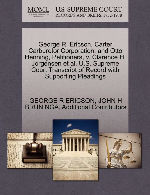 Couverture_George R. Ericson, Carter Carburetor Corporation, And Otto Henning, Petitioners, V. Clarence H. Jorgensen Et Al. U.s. Supreme Court Transcript Of Record With Supporting Pleadings
