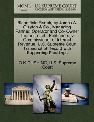 Couverture_Bloomfield Ranch, By James A. Clayton & Co., Managing Partner, Operator And Co- Owner Thereof, Et Al., Petitioners, V. Commissioner Of Internal Revenue. U.s. Supreme Court Transcript Of Record With Supporting Pleadings
