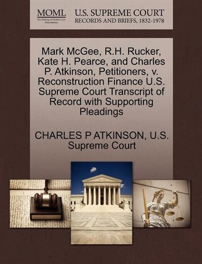 Mark Mcgee, R.h. Rucker, Kate H. Pearce, And Charles P. Atkinson, Petitioners, V. Reconstruction Finance U.s. Supreme Court Transcript Of Record With Supporting Pleadings