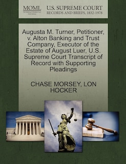 Front cover_Augusta M. Turner, Petitioner, V. Alton Banking And Trust Company, Executor Of The Estate Of August Luer, U.s. Supreme Court Transcript Of Record With Supporting Pleadings