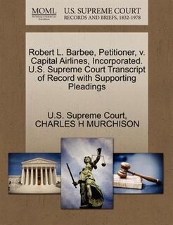Robert L. Barbee, Petitioner, V. Capital Airlines, Incorporated. U.s. Supreme Court Transcript Of Record With Supporting Pleadings