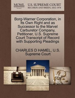 Borg-warner Corporation, In Its Own Right And As Successor To The Marvel Carburetor Company, Petitioner, U.s. Supreme Court Transcript Of Record With Supporting Pleadings