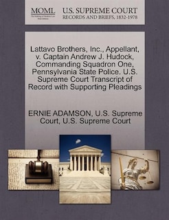 Lattavo Brothers, Inc., Appellant, V. Captain Andrew J. Hudock, Commanding Squadron One, Pennsylvania State Police. U.s. Supreme Court Transcript Of Record With Supporting Pleadings