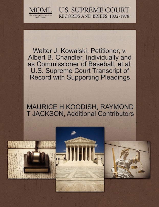 Front cover_Walter J. Kowalski, Petitioner, V. Albert B. Chandler, Individually And As Commissioner Of Baseball, Et Al. U.s. Supreme Court Transcript Of Record With Supporting Pleadings