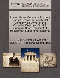 Boston Metals Company, Formerly Named Boston Iron And Metal Company, As Owner Of The Canadian Destroyer 'st. U.s. Supreme Court Transcript Of Record With Supporting Pleadings