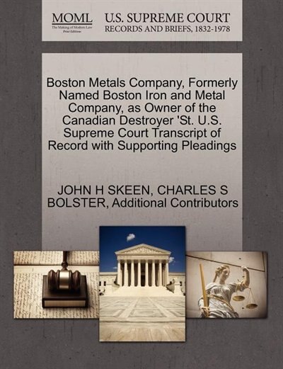 Boston Metals Company, Formerly Named Boston Iron And Metal Company, As Owner Of The Canadian Destroyer 'st. U.s. Supreme Court Transcript Of Record With Supporting Pleadings