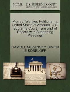 Front cover_Murray Talanker, Petitioner, V. United States Of America. U.s. Supreme Court Transcript Of Record With Supporting Pleadings