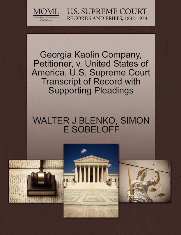 Front cover_Georgia Kaolin Company, Petitioner, V. United States Of America. U.s. Supreme Court Transcript Of Record With Supporting Pleadings