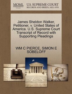 James Sheldon Walker, Petitioner, V. United States Of America. U.s. Supreme Court Transcript Of Record With Supporting Pleadings