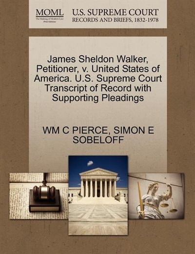 James Sheldon Walker, Petitioner, V. United States Of America. U.s. Supreme Court Transcript Of Record With Supporting Pleadings