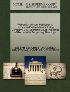 Warren M. Wilson, Petitioner, V. Homestead Valve Manufacturing Company. U.s. Supreme Court Transcript Of Record With Supporting Pleadings