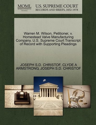 Warren M. Wilson, Petitioner, V. Homestead Valve Manufacturing Company. U.s. Supreme Court Transcript Of Record With Supporting Pleadings