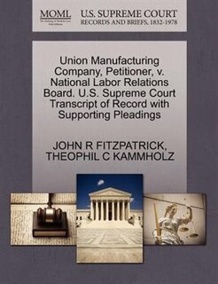 Union Manufacturing Company, Petitioner, V. National Labor Relations Board. U.s. Supreme Court Transcript Of Record With Supporting Pleadings